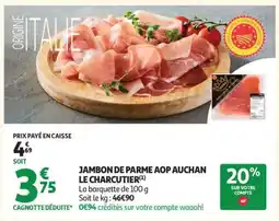Auchan JAMBON DE PARME AOP AUCHAN LE CHARCUTIER offre