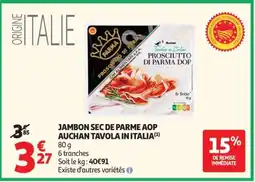 Auchan JAMBON SEC DE PARME AOP AUCHAN TAVOLA IN ITALIA offre