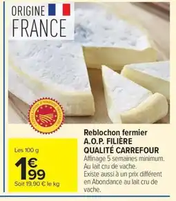 Carrefour A.O.P. FILIÈRE QUALITÉ CARREFOUR Reblochon fermier offre
