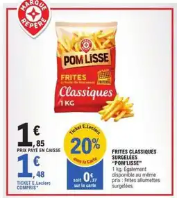 E.Leclerc Frites Classiques Surgelées Pom'Lisse offre