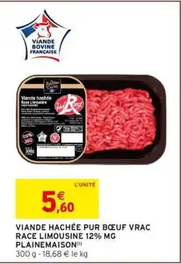 Intermarché VIANDE HACHÉE PUR BŒUF VRAC RACE LIMOUSINE 12% MG PLAINEMAISON offre