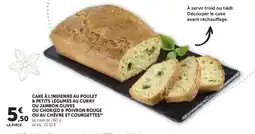 U Express Cake à l'indienne au poulet & petits légumes au curry ou jambon olives ou chorizo & poivron rouge ou au chèvre et courgettes offre