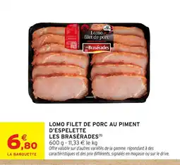 Intermarché Express LES BRASÉRADES Lomo filet de porc au piment d'espelette offre