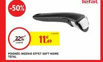 Intermarché Poignée Ingenio Effet Soft Noire Tefal offre