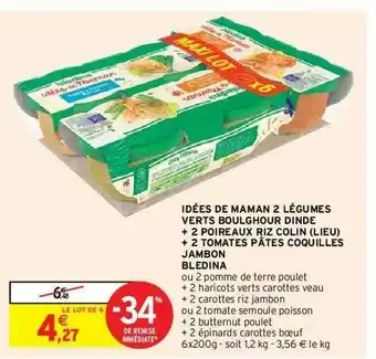 Intermarché Idées De Maman 2 Légumes Verts Boulghour Dinde + 2 Poireaux Riz Colin (lieu) + 2 Tomates Pâtes Coquilles Jambon Blédina offre