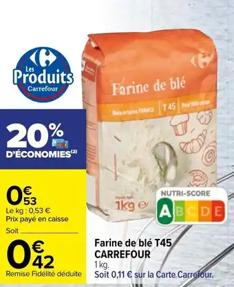 Carrefour Farine de blé T45 CARREFOUR offre