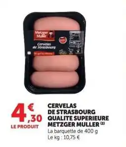 Hyper U Cervelas de Strasbourg Qualité Supérieure Metzger Muller offre