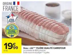 Carrefour Veau : rôti*** FILIERE QUALITE CARREFOUR offre