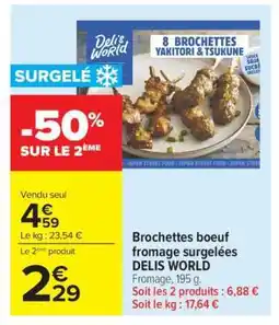 Carrefour Brochettes boeuf fromage surgelées DELIS WORLD offre