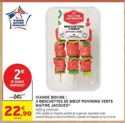 Intermarché 3 BROCHETTES DE BŒUF POIVRONS VERTS MAÎTRE JACQUES offre