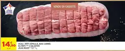 Intermarché VEAU : RÔTI (ÉPAULE, BAS CARRÉ) OU RÔTI À MIJOTER ** JEAN ROZÉ offre