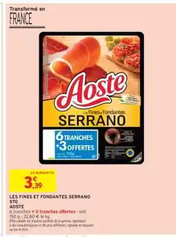 Intermarché LES FINES ET FONDANTES SERRANO STG offre