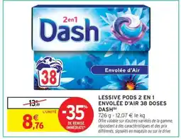 Intermarché LESSIVE PODS 2 EN 1 ENVOLEE D'AIR 38 DOSES DASH offre