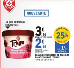E.Leclerc Express TRIUM Framboises enrobées de chocolat blanc et au lait offre