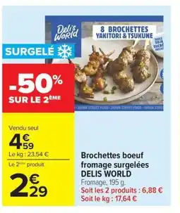Carrefour DELIS WORLD Brochettes boeuf fromage surgelées offre