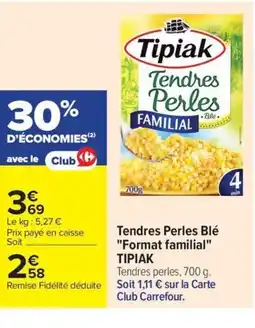 Carrefour TIPIAK Tendres Perles Blé Format familial offre