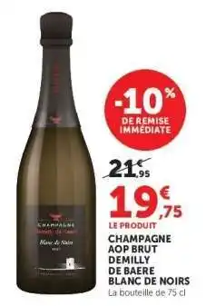 Super U CHAMPAGNE AOP BRUT DEMILLY DE BAERE BLANC DE NOIRS offre