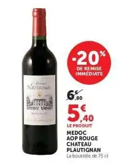 Super U MEDOC AOP ROUGE CHATEAU PLAUTIGNAN offre
