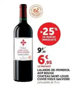 Super U Lalande-de-Pomerol AOP Rouge Chateau Saint-Louis Cuvee Vieux Galvesse offre