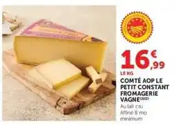 Super U COMTÉ AOP LE PETIT CONSTANT FROMAGERIE VAGNE offre