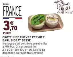 Intermarché CROTTIN DE CHÈVRE FERMIER EARL BIGEAT BESSE offre