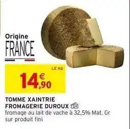 Intermarché TOMME XAINTRIE FROMAGERIE DUROUX offre