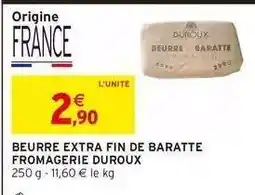 Intermarché BEURRE EXTRA FIN DE BARATTE FROMAGERIE DUROUX offre