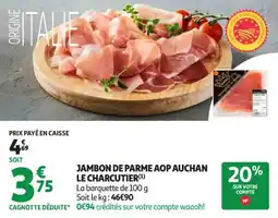Auchan Supermarché Jambon de parme aop auchan le charcutier offre