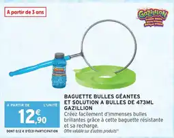 Intermarché Gazillion baguette bulles géantes et solution à bulles de 473ml offre
