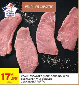 Intermarché Hyper Jean rozé veau : escalope (noix, sous noix) ou escalope à griller offre