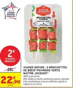 Intermarché Maître jacques viande bovine : 3 brochettes de bœuf poivrons verts offre