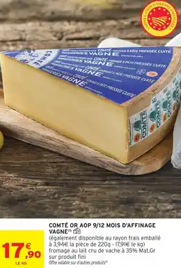 Intermarché Fromageries vagne comté or aop 9/12 mois d'affinage offre