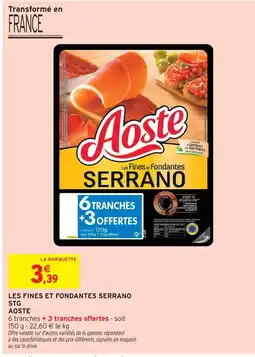 Intermarché Aoste les fines et fondantes serrano stg offre