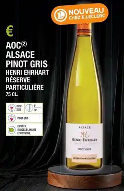 E.Leclerc Aoc alsace pinot gris henri ehrhart réserve particulière offre