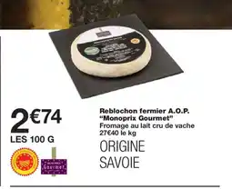 Monoprix MONOPRIX GOURMET Reblochon fermier A.O.P offre