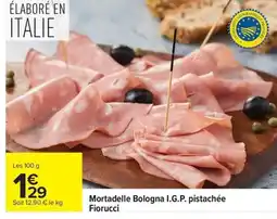 Carrefour Mortadelle Bologna I.G.P. pistachée Fiorucci offre