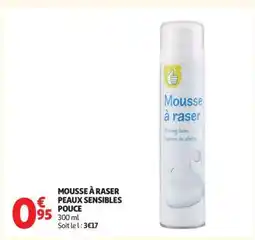 Auchan MOUSSE À RASER PEAUX SENSIBLES POUCE offre