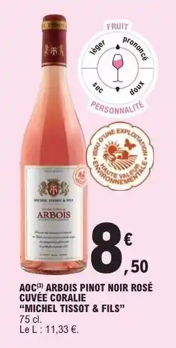E.Leclerc AOC ARBOIS PINOT NOIR ROSÉ CUVÉE CORALIE “MICHEL TISSOT & FILS” offre