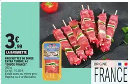 E.Leclerc BROCHETTES DE DINDE EXTRA TENDRE X4 “DOUCE FRANCE” offre