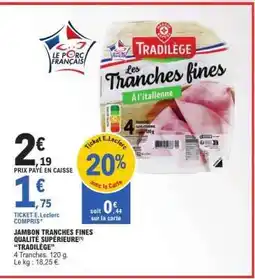 E.Leclerc JAMBON TRANCHES FINES QUALITÉ SUPÉRIEURE TRADILÈGE offre