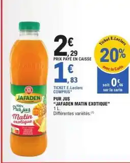 E.Leclerc PUR JUS “JAFADEN MATIN EXOTIQUE” offre