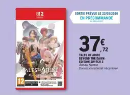 E.Leclerc TALES OF ARISE BEYOND THE DAWN EDITION SWITCH 2 offre