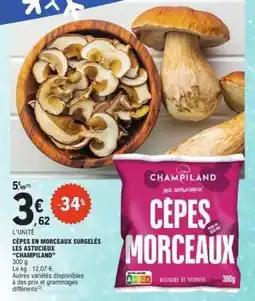 E.Leclerc CÈPES EN MORCEAUX SURGELÉS LES ASTUCIEUX CHAMPLAND offre