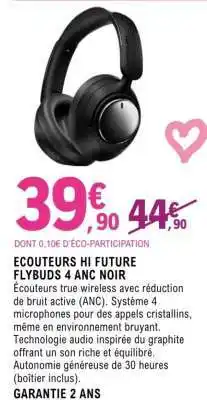 E.Leclerc ECOUTEURS HI FUTURE FLYBUDS 4 ANC NOIR offre