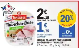 E.Leclerc JAMBON TRANCHES FINES QUALITÉ SUPÉRIEURE(1) “TRADILÈGE” offre