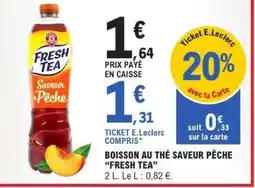 E.Leclerc BOISSON AU THÉ SAVEUR PÊCHE “FRESH TEA” offre