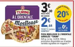 E.Leclerc PIZZA MOELLEUSE À L'ORIENTALE SURGELÉE “TURINI” offre