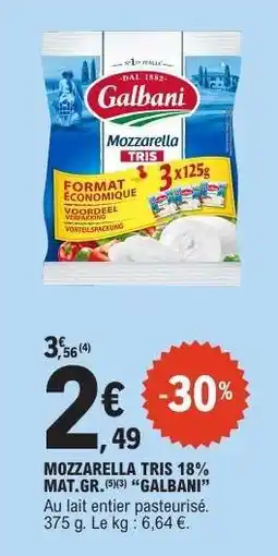 E.Leclerc MOZZARELLA TRIS 18% MAT.GR. (5/3) “GALBANI” offre