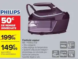 Carrefour PHILIPS Centrale vapeur offre