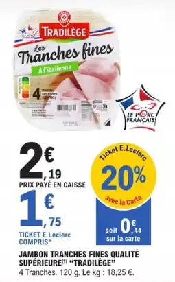 E.Leclerc Jambon tranches fines qualité supérieure tradilège offre